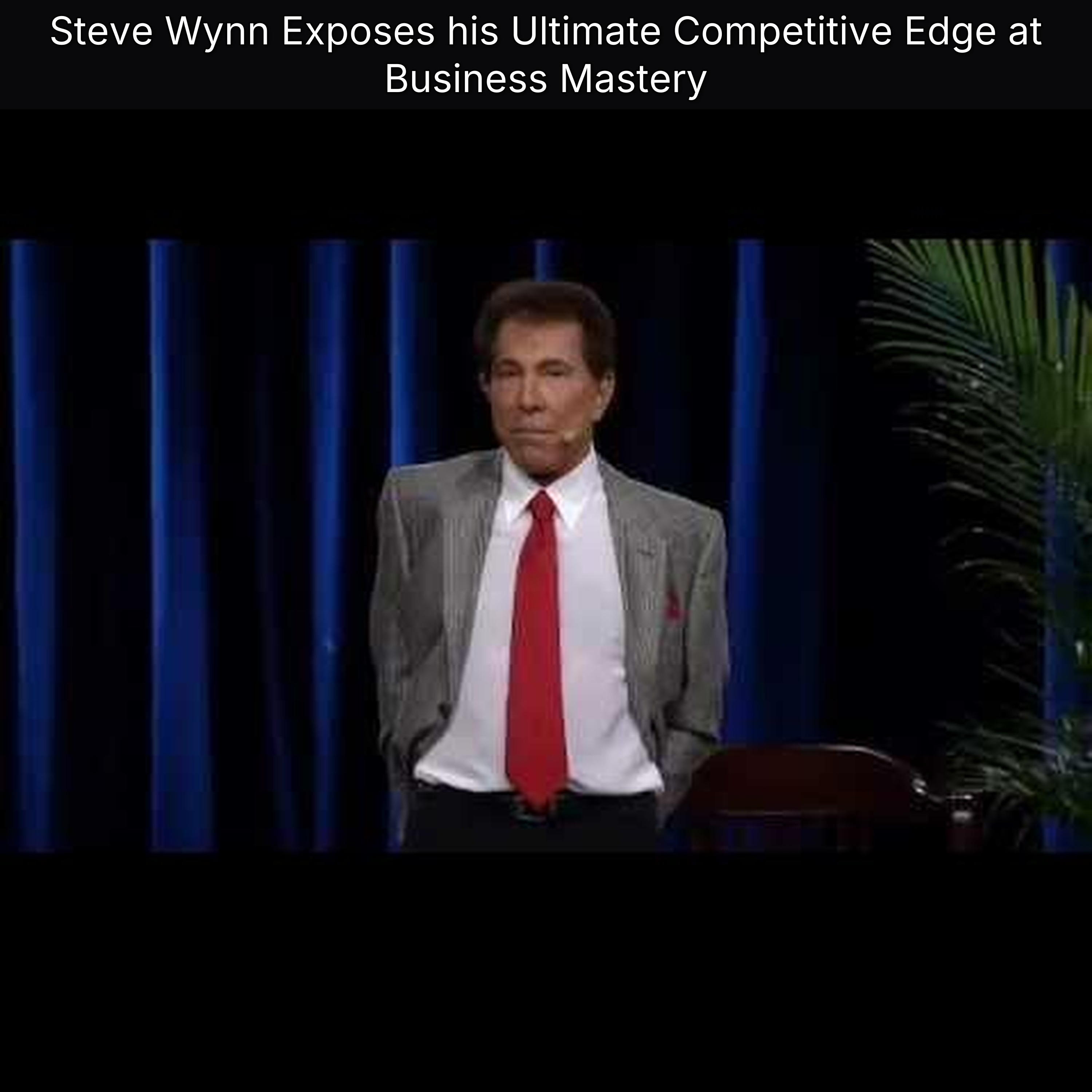 Steve Wynn Exposes his Ultimate Competitive Edge at Business Mastery