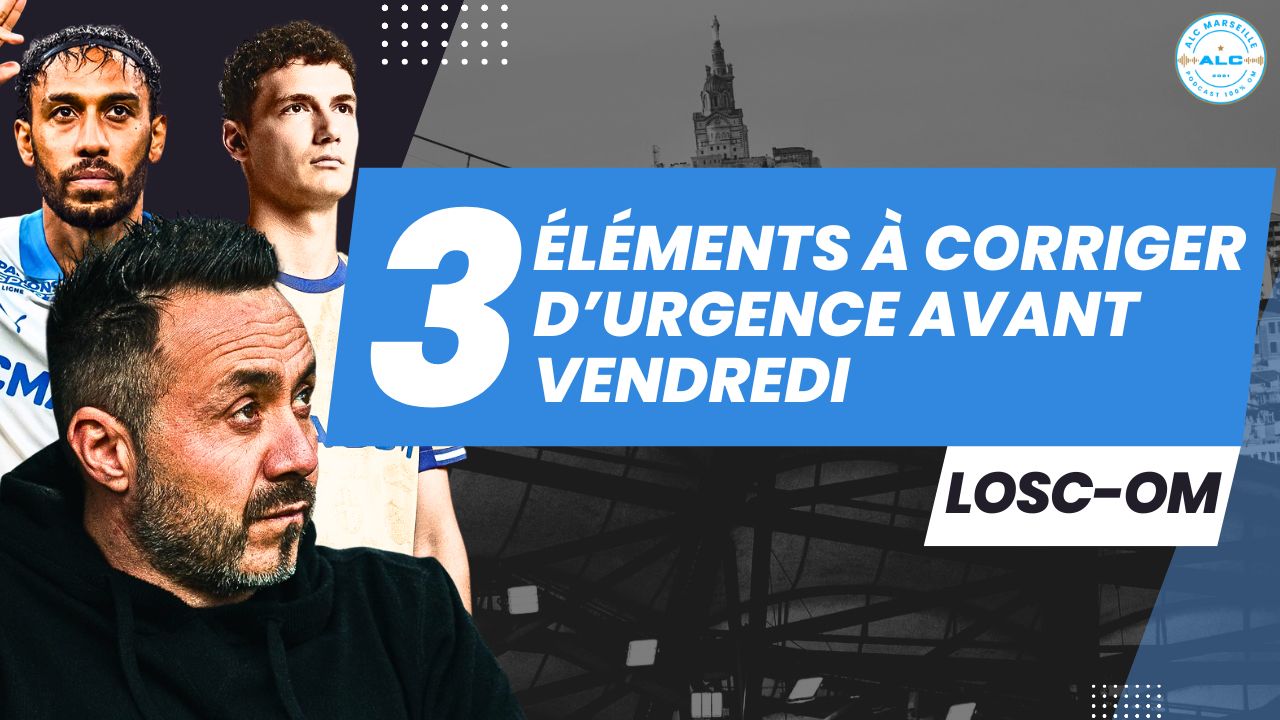LOSC – OM : Les 3 urgences à régler ! Défense, débuts de match et réalisme