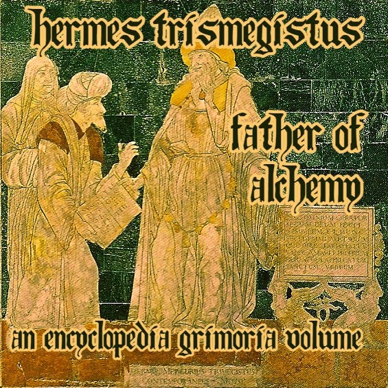 Hermes Trismegistus, Father of Alchemy (An Encyclopedia Grimoria volume)