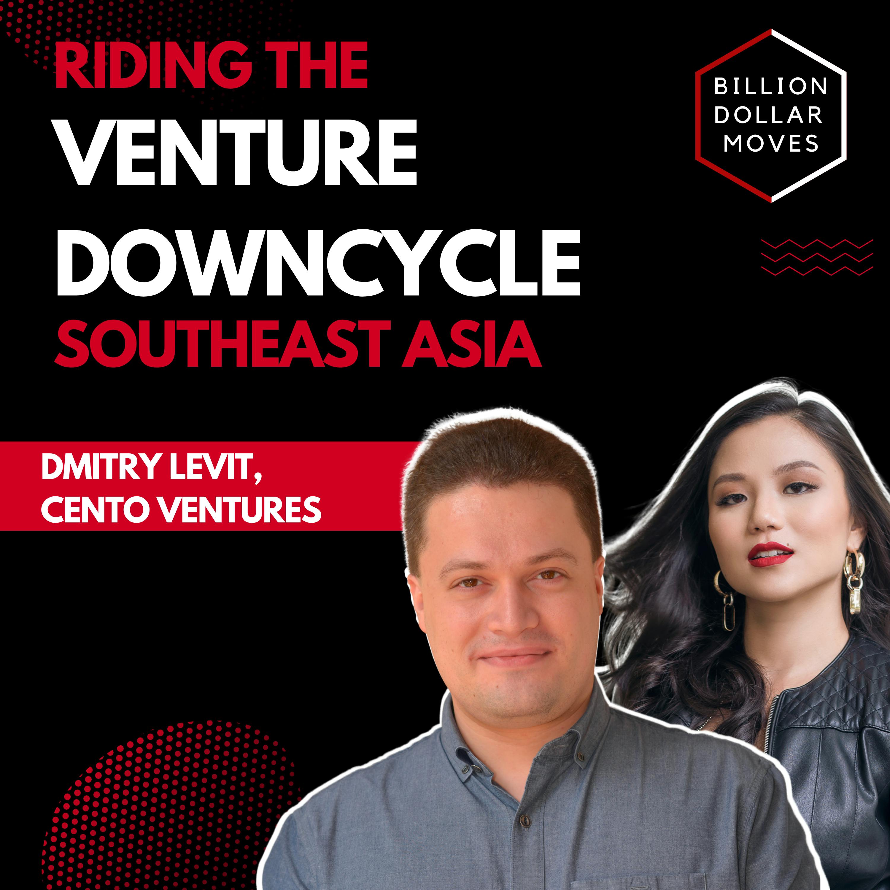 "Let's Take Our Chips Off The Table"—Riding the Venture Downcycle: Investing in Southeast Asia with Dmitry Levit, Cento Ventures (Part 2)