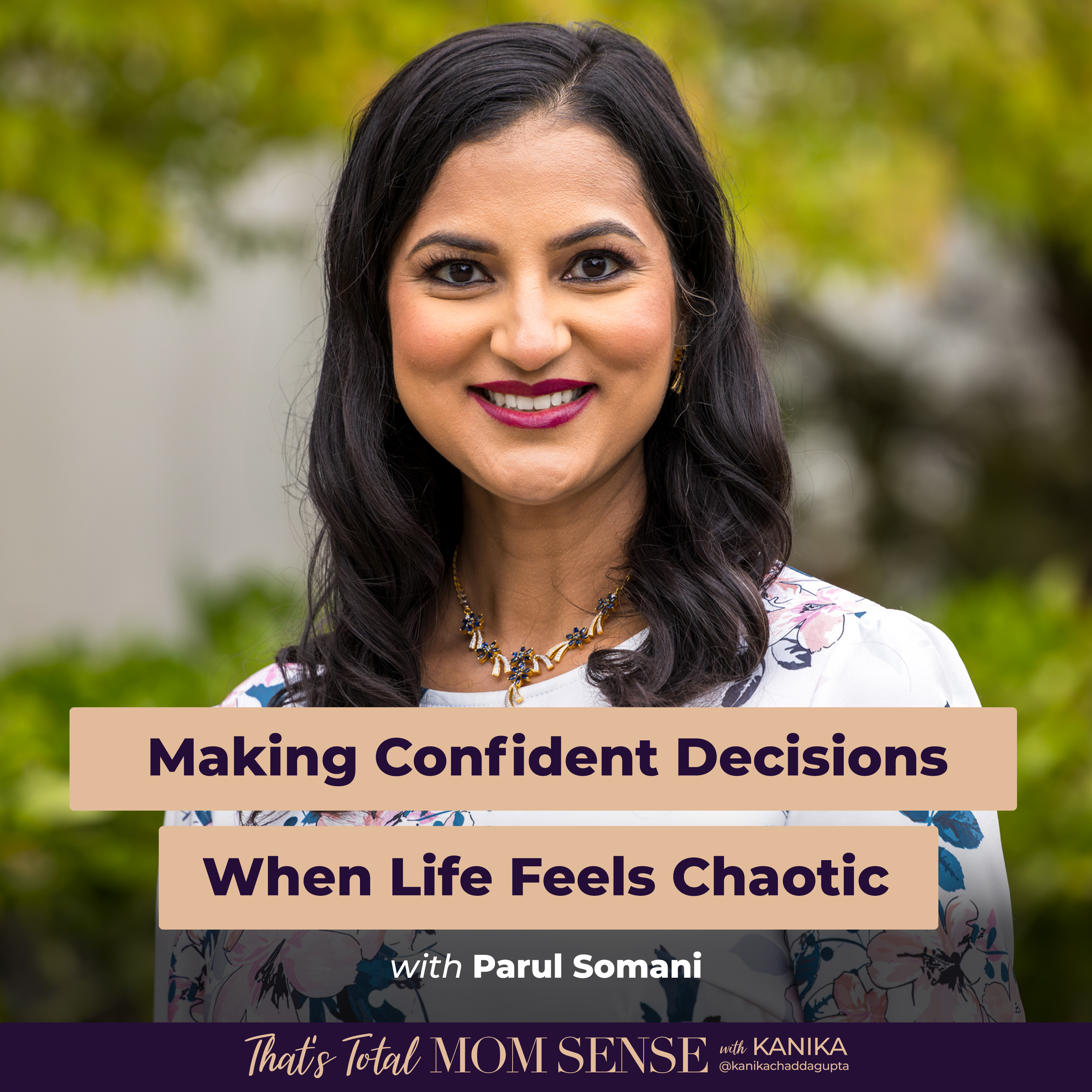 PARUL SOMANI: Making Confident Decisions When Life Feels Chaotic