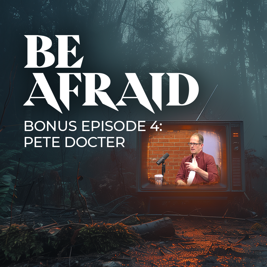 Be Afraid Bonus Episode 4: Pete Docter