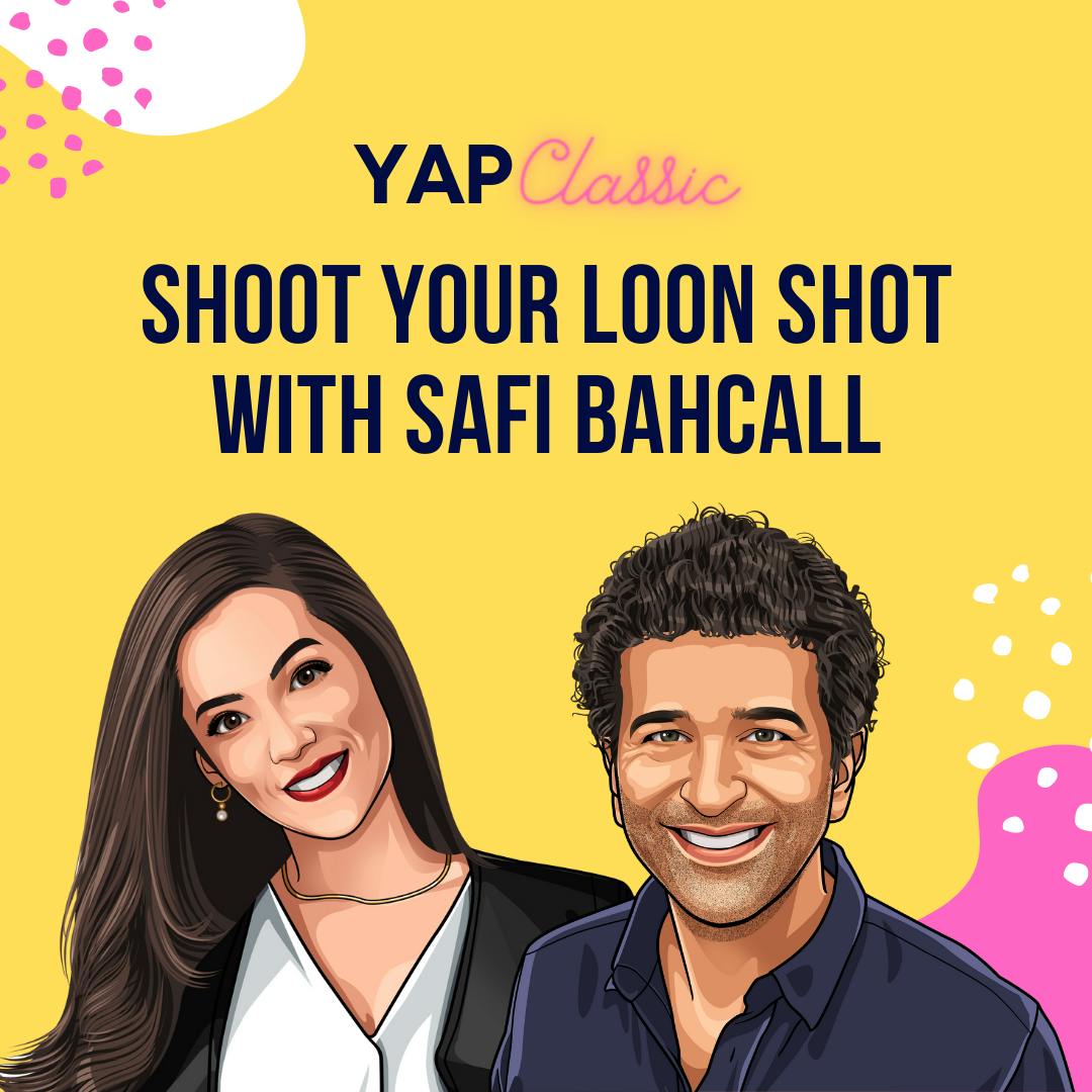 YAPClassic: Safi Bahcall on Shooting Your Loon Shot by Hala Taha | YAP Media Network