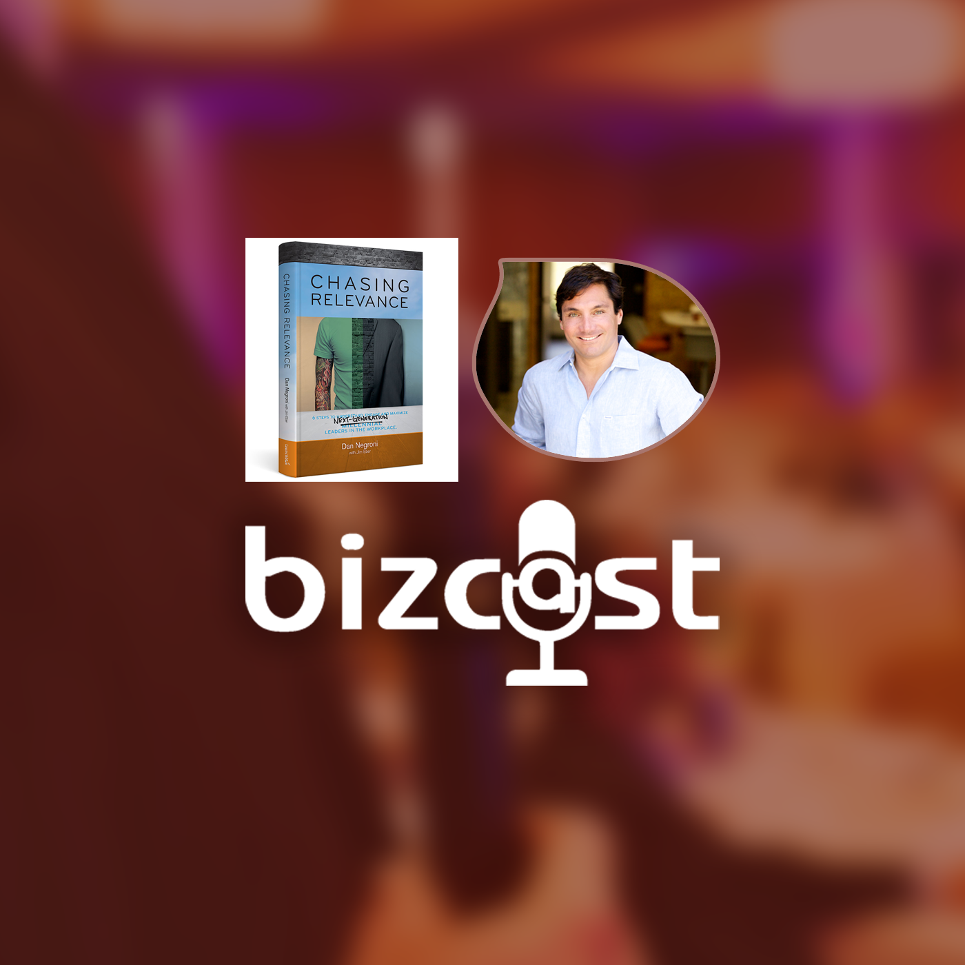 Bizcast :: Dan Negroni, Chasing Relevance episode artwork
