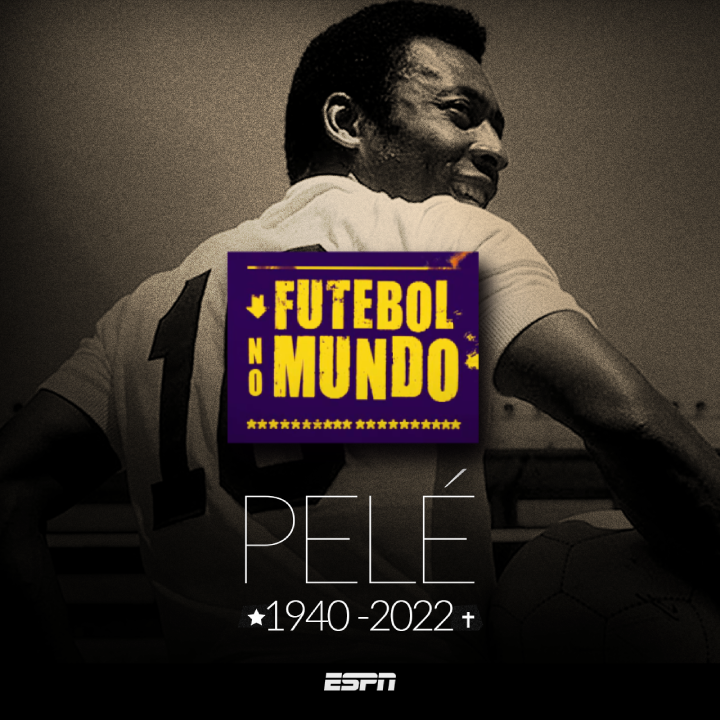Futebol no Mundo #193 - Pelé (1940-2022), o ícone mundial
