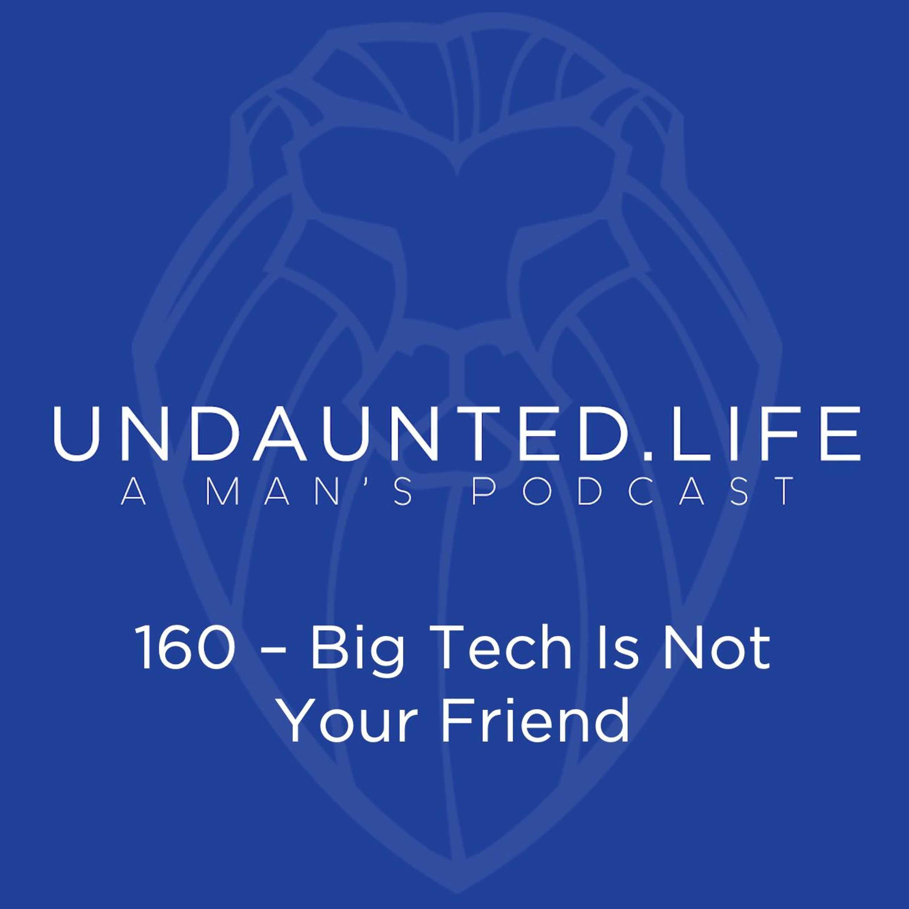 160 - Big Tech Is Not Your Friend