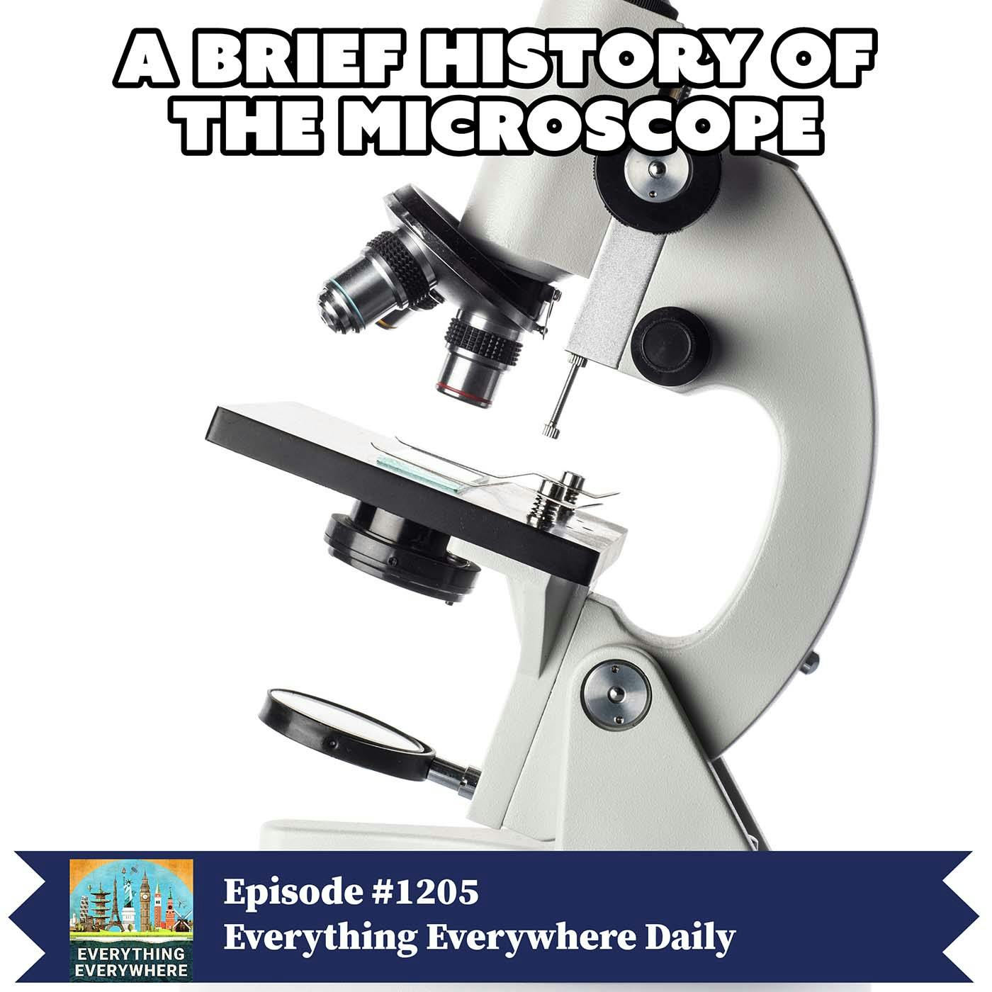 A Brief History of Microscopes and Microscopy