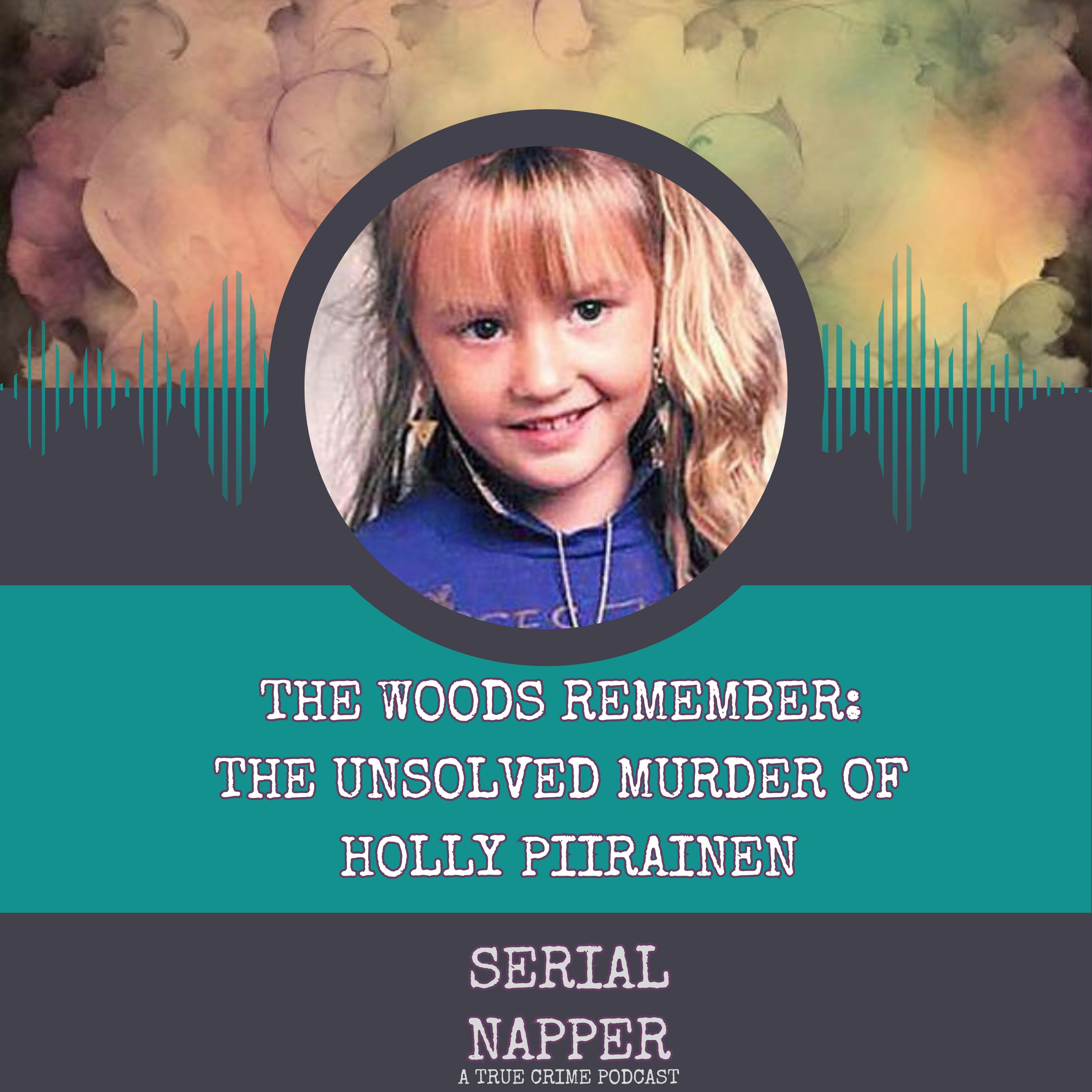The Woods Remember: The Unsolved Murder of Holly Piirainen The Woods Remember: The Unsolved Murder of Holly Piirainen