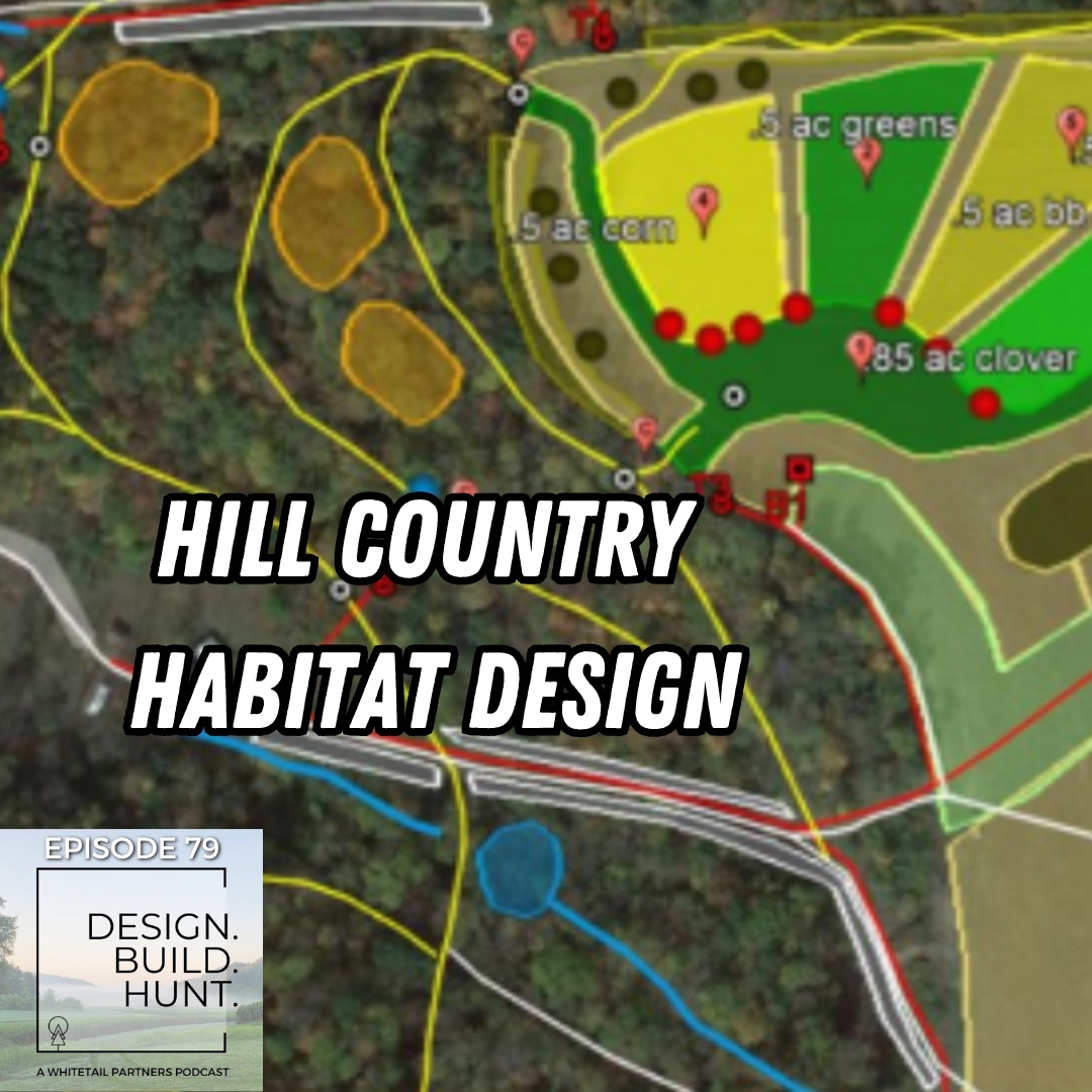 79. Habitat Design Breakdown Series Pt. 2: Hill Country — How to Hunt Deer You Don’t “Hold”