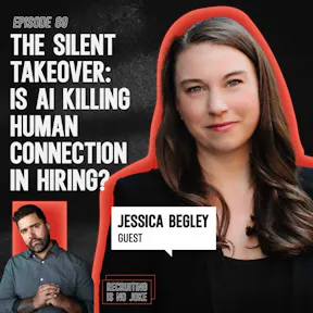 Episode 89: The Silent Takeover: Is AI Killing Human Connection in Hiring?