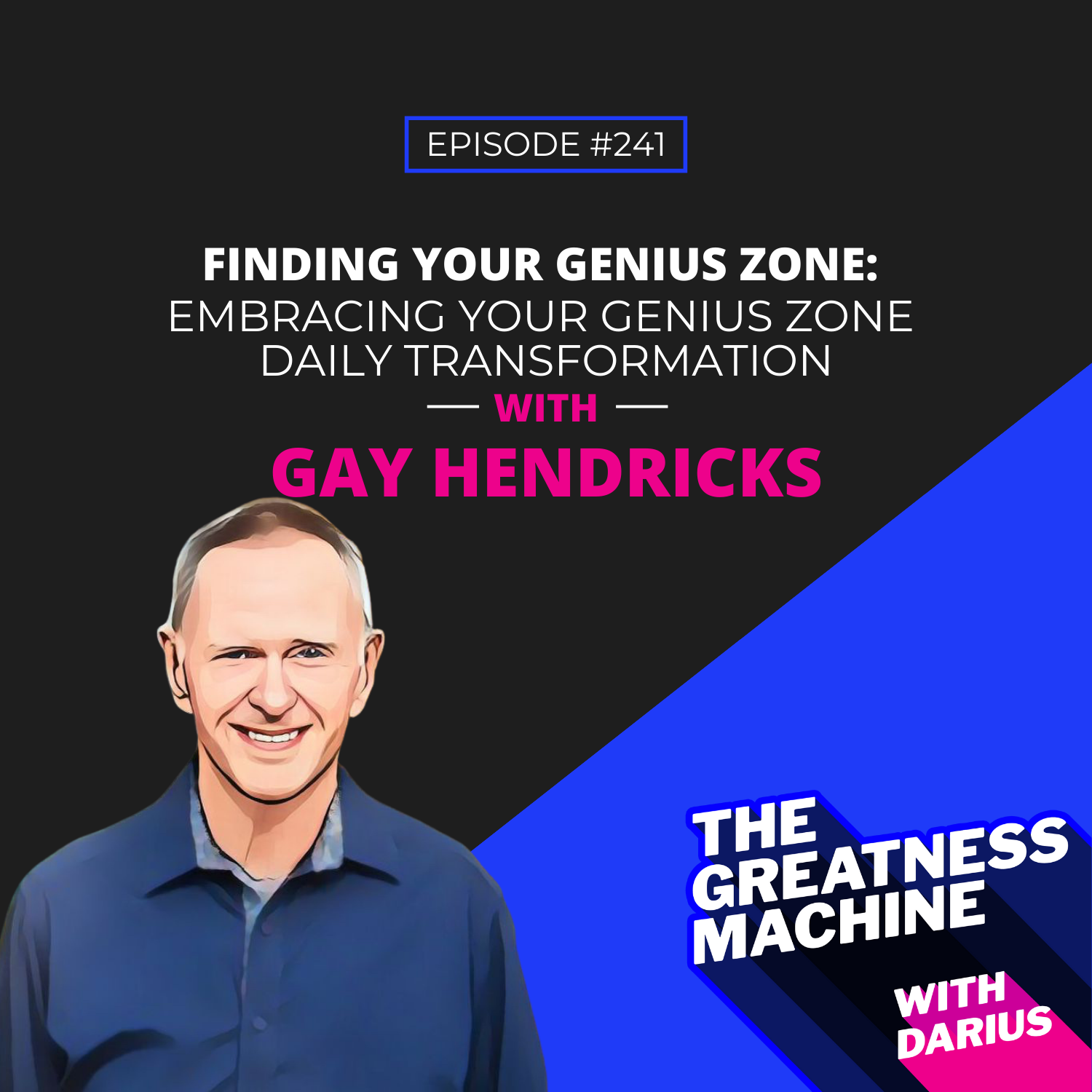241 | Gay Hendricks | Finding Your Genius Zone: Embracing Your Genius Zone Daily Transformation episode artwork