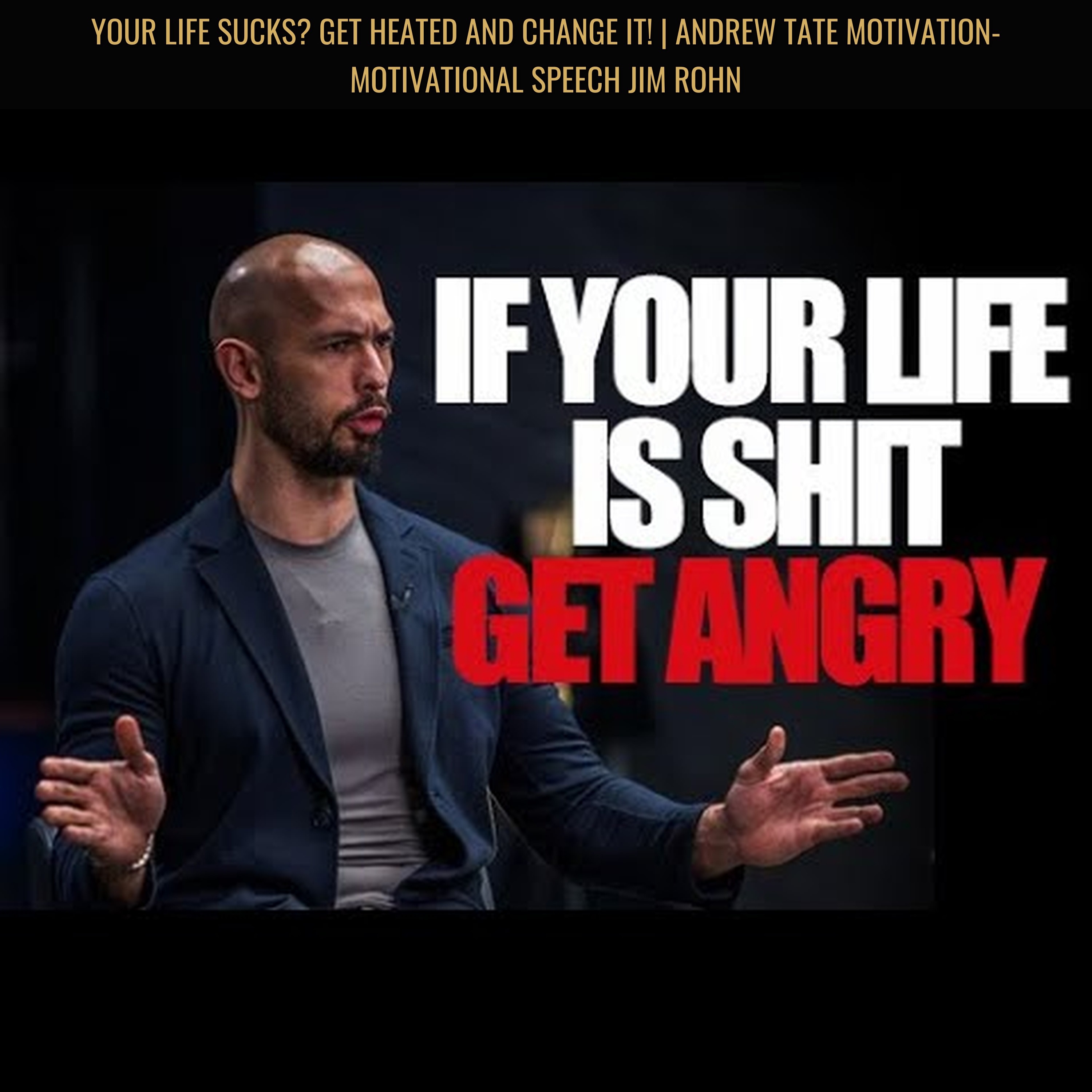Your Life SUCKS? Get HEATED and CHANGE It! | Andrew Tate Motivation- Motivational Speech Jim Rohn