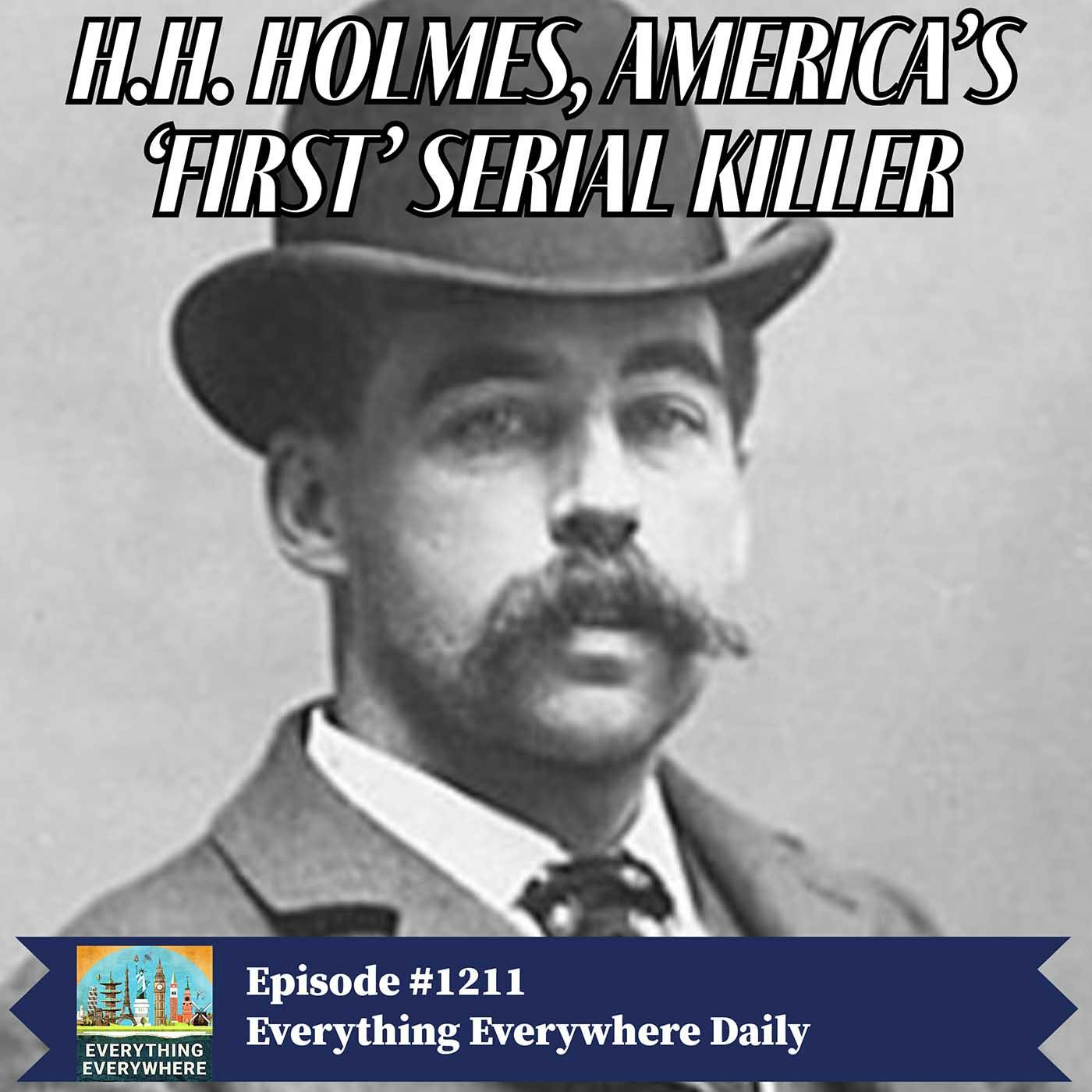 H.H. Holmes: America’s First Serial Killer