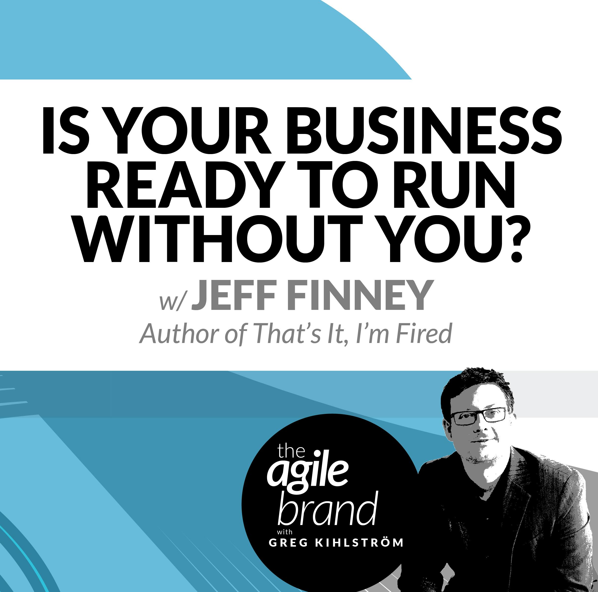 Is your business ready to run without you? with Jeff Finney, Author and Entrepreneur