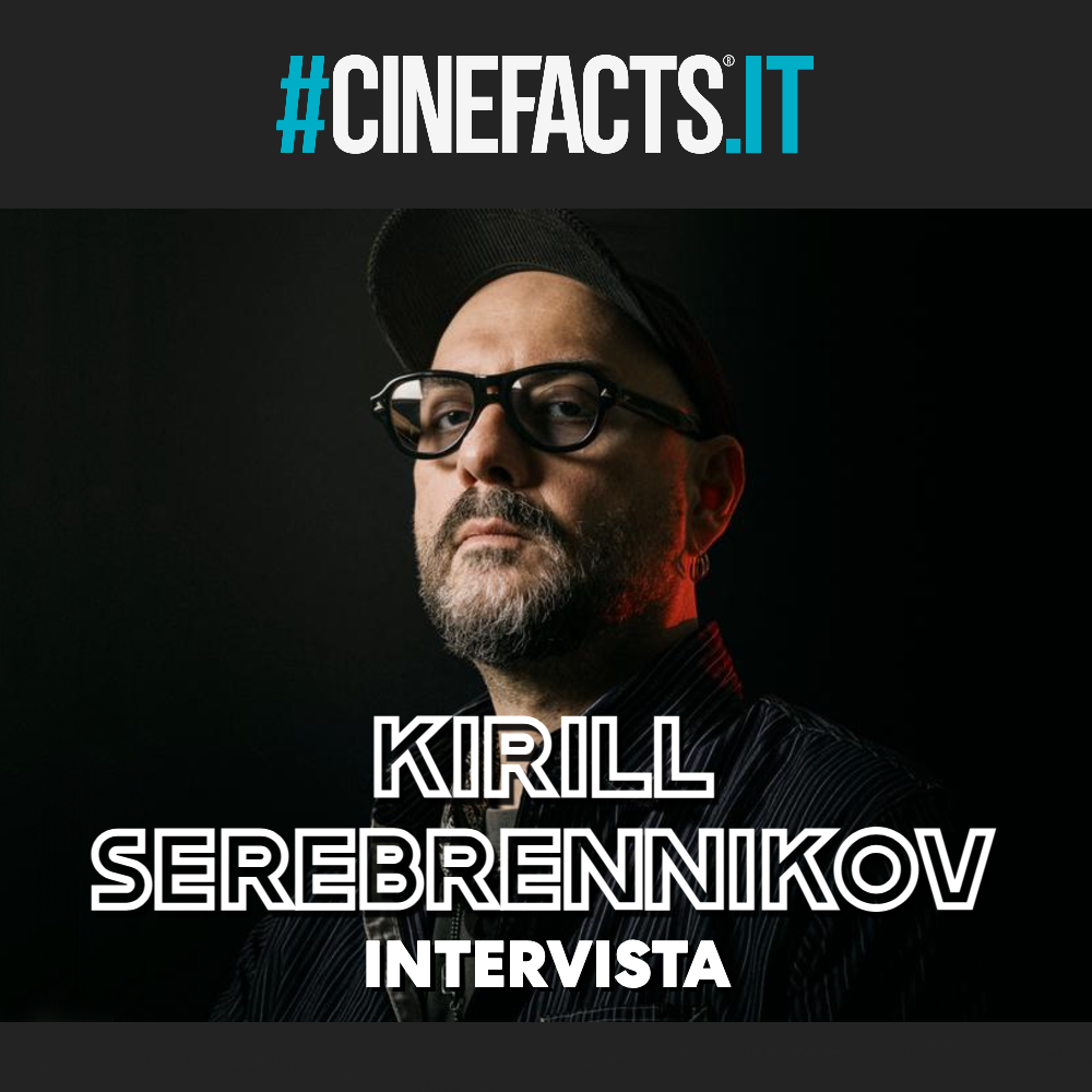 "Non abbiate paura!" - Intervista a Kirill Serebrennikov