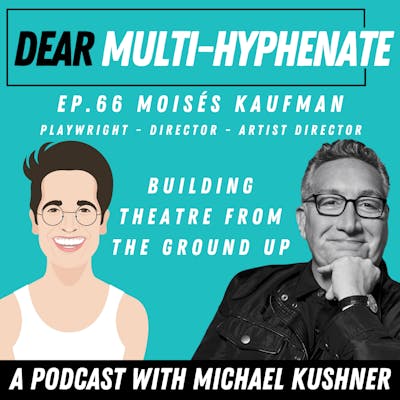 #66 - Moisés Kaufman: Building Theatre from the Ground Up