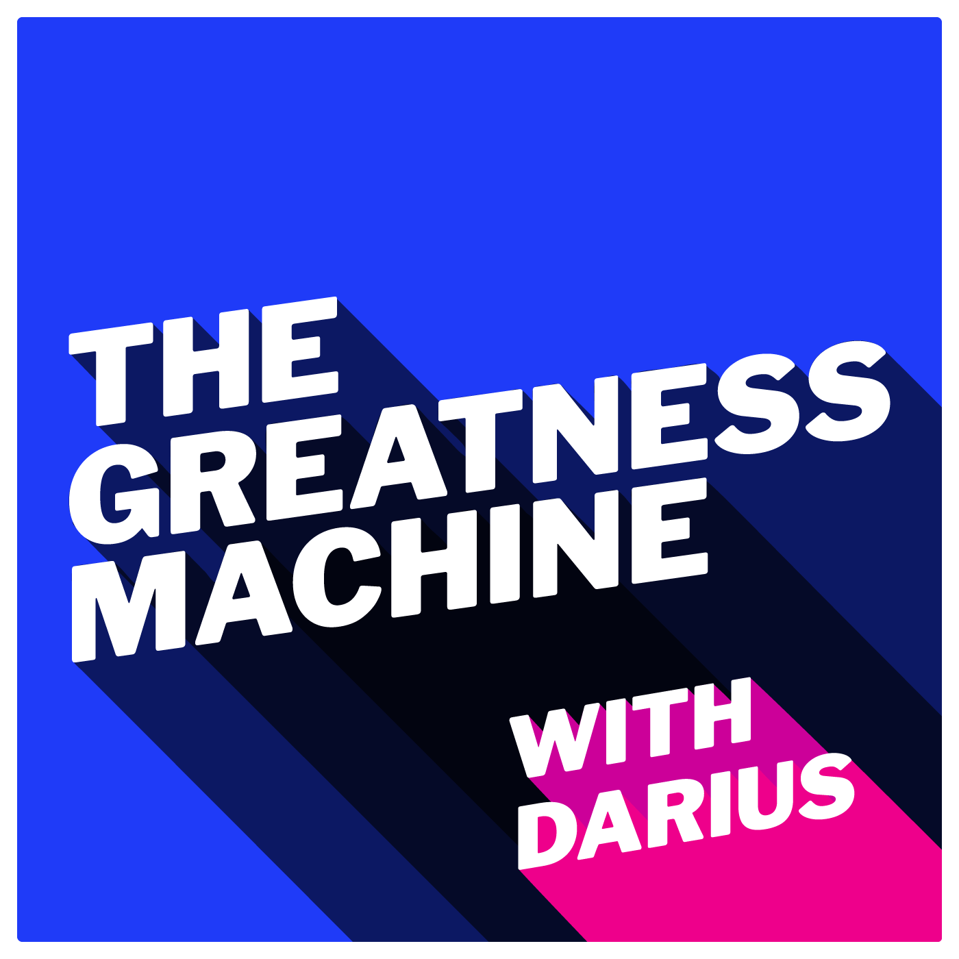 The Greatness Machine:Darius Mirshahzadeh