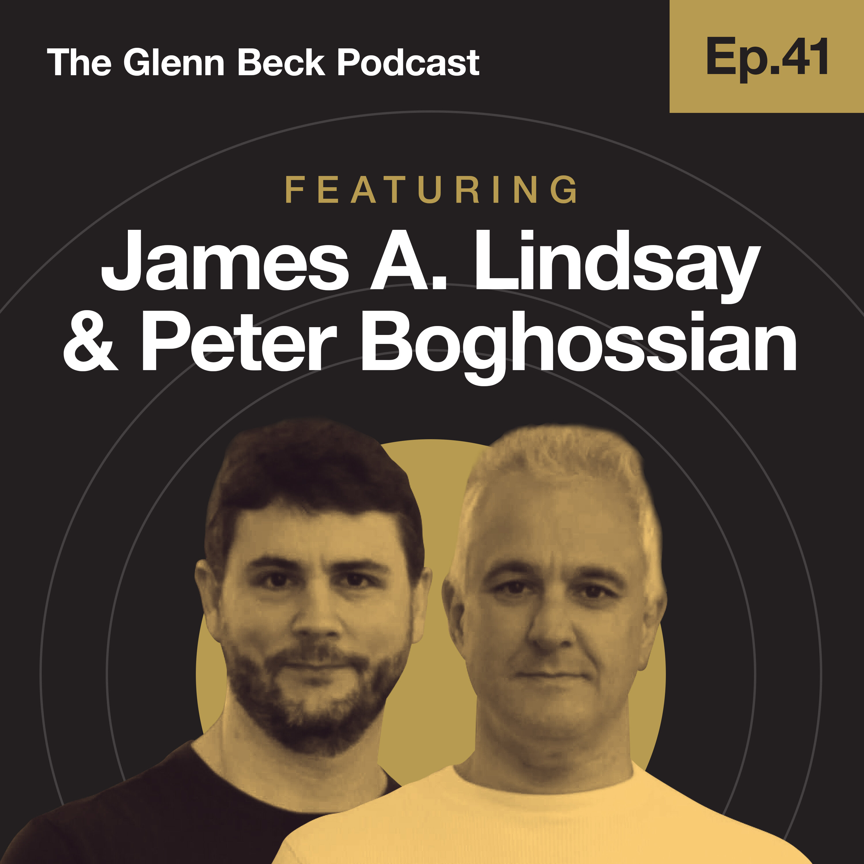 Ep 41 | James A. Lindsay & Peter Boghossian | The Glenn Beck Podcast