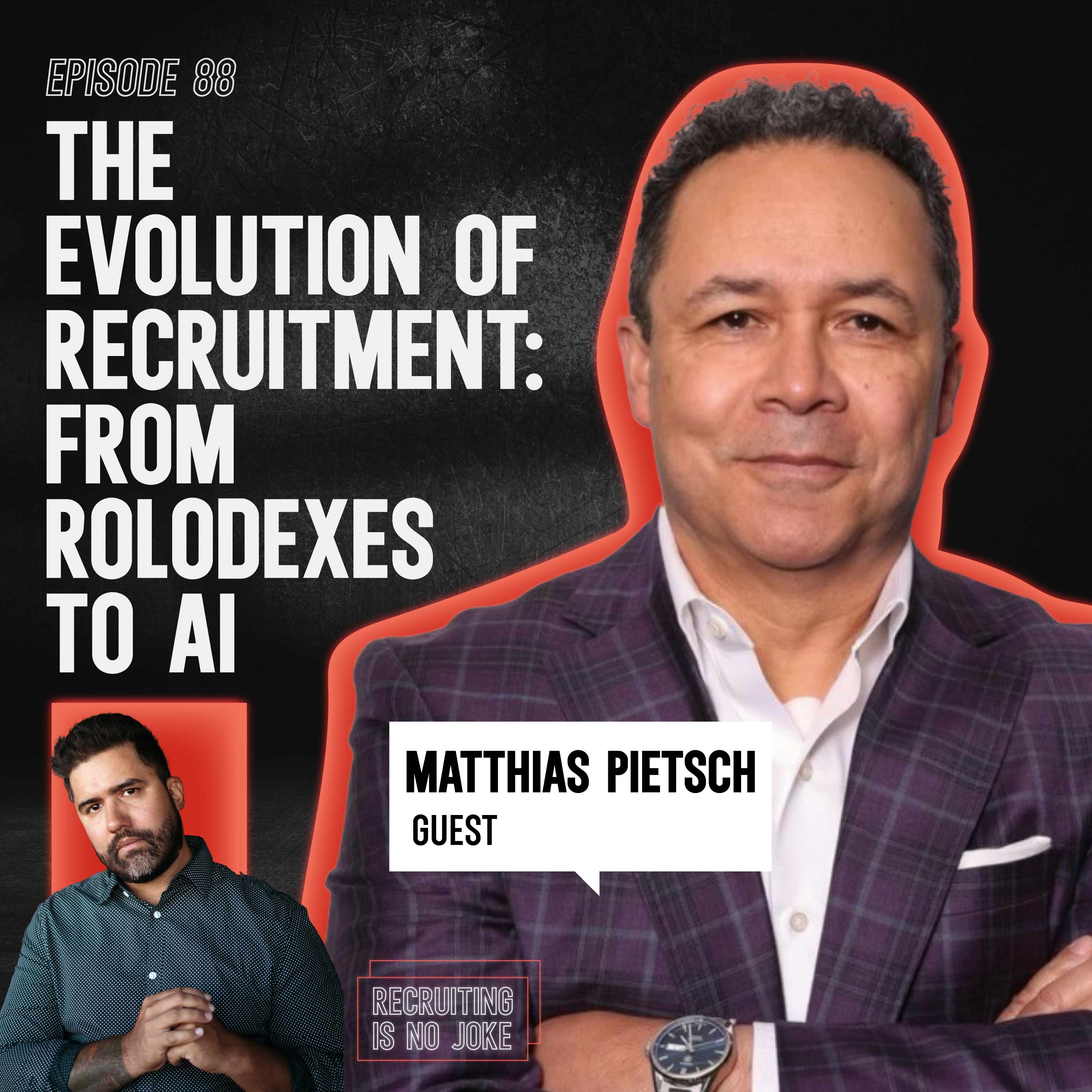 Episode 88: The Evolution of Recruitment: From Rolodexes to AI with Matt Pietsch