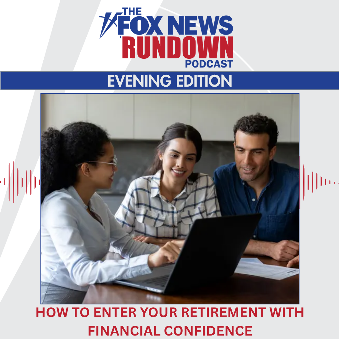Evening Edition: How to Enter Retirement With Financial Confidence