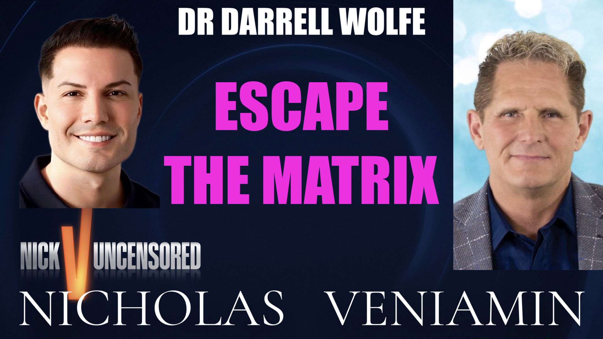 Dr. Darrell Wolfe Discusses Escape The Matrix with Nicholas Veniamin
