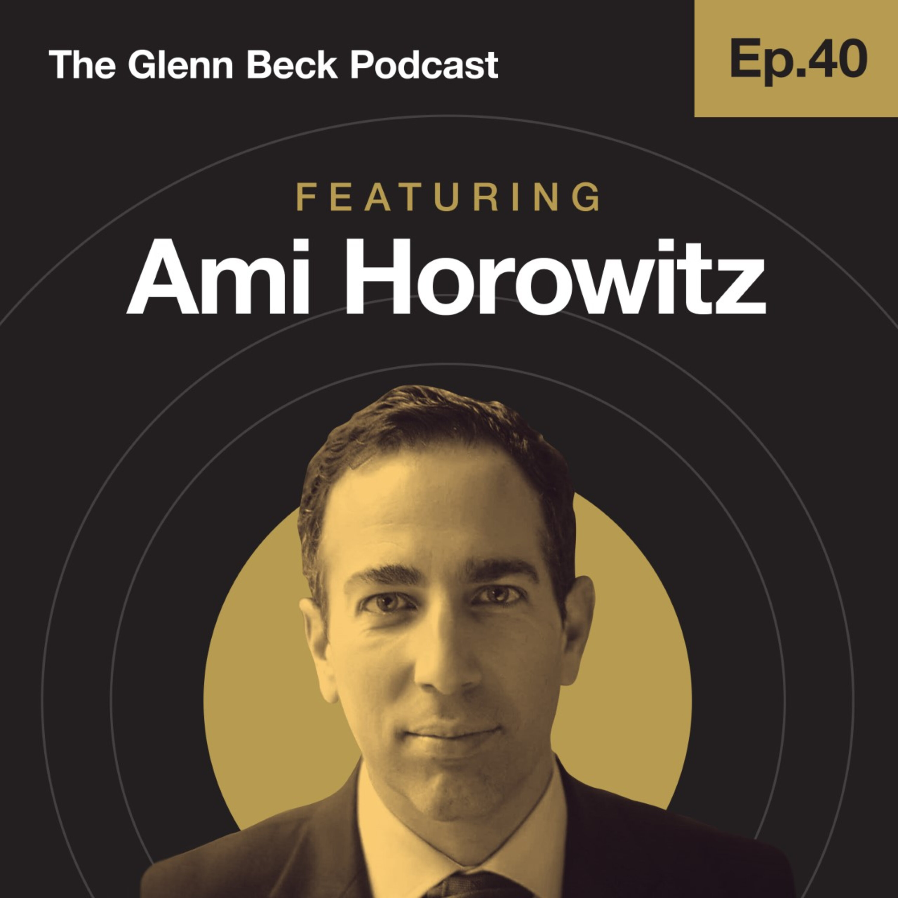Ep 40 | Ami Horowitz | The Glenn Beck Podcast