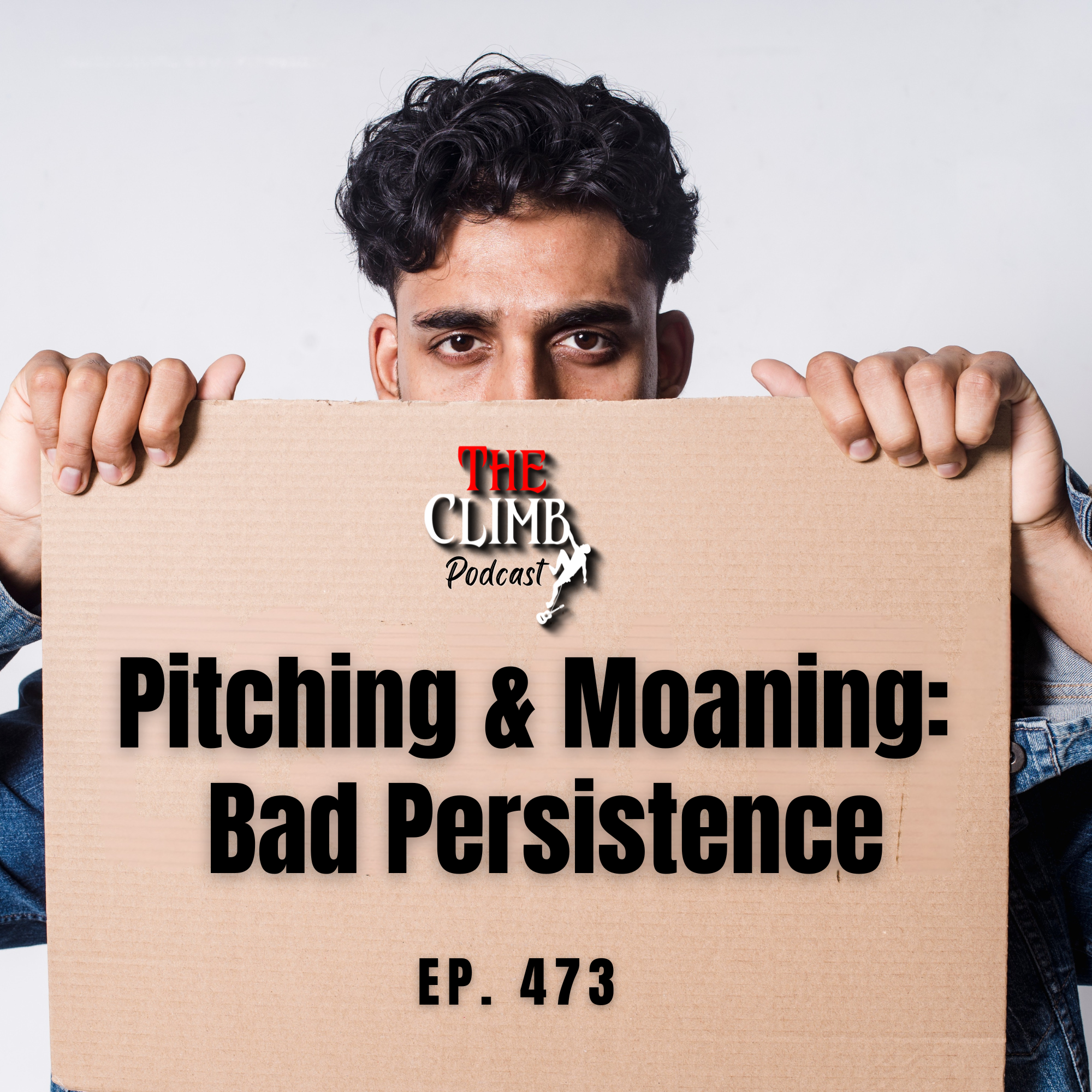 Ep 473: Pitching and Moaning (Unprofessional Persistence)