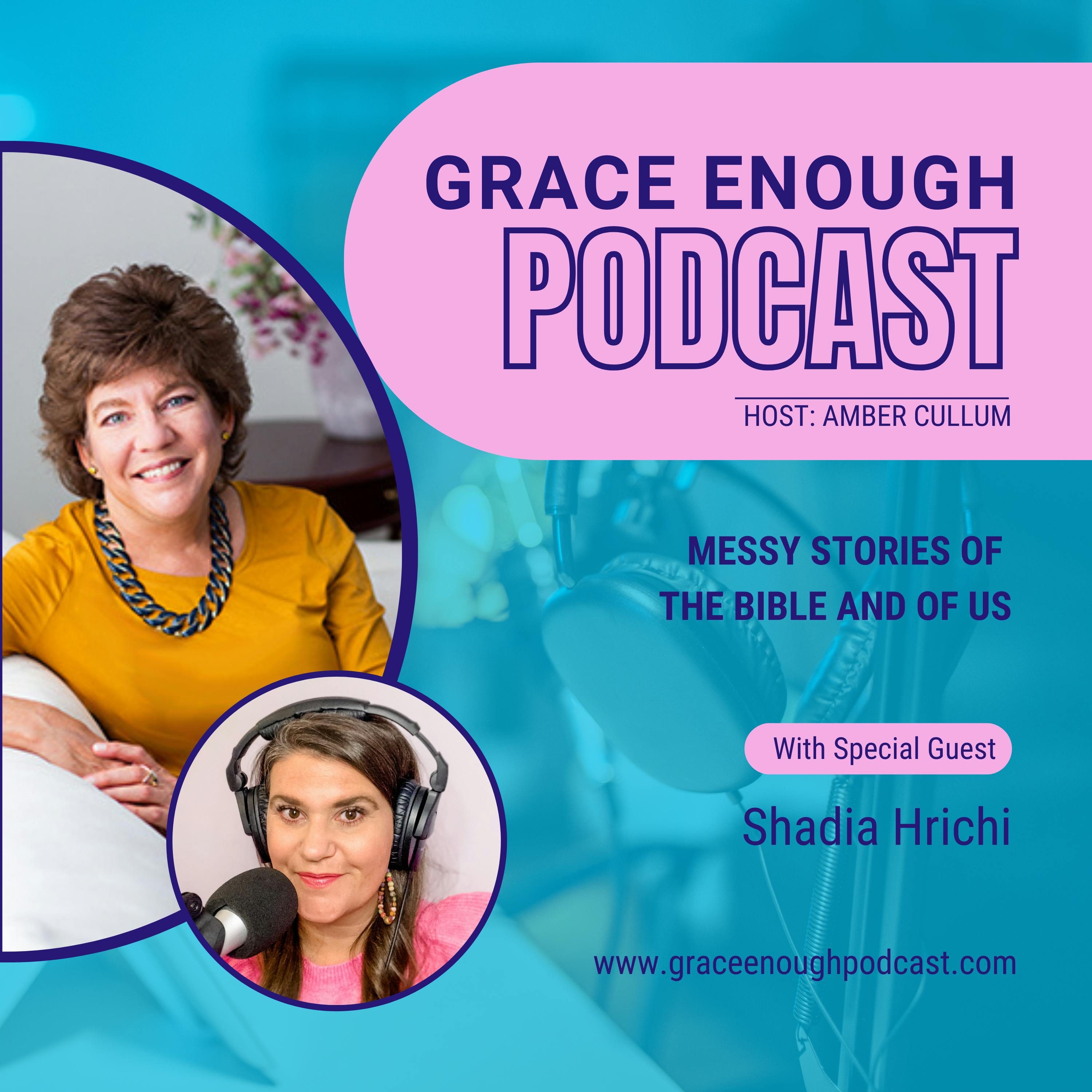 247: Messy Stories of  the Bible and of Us | Shadia Hrichi