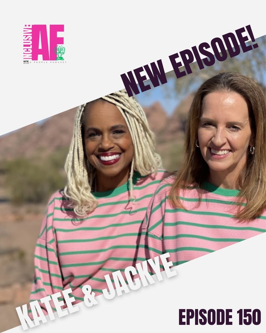 Getting Inclusive AF with Katee & Jackye - Episode 150