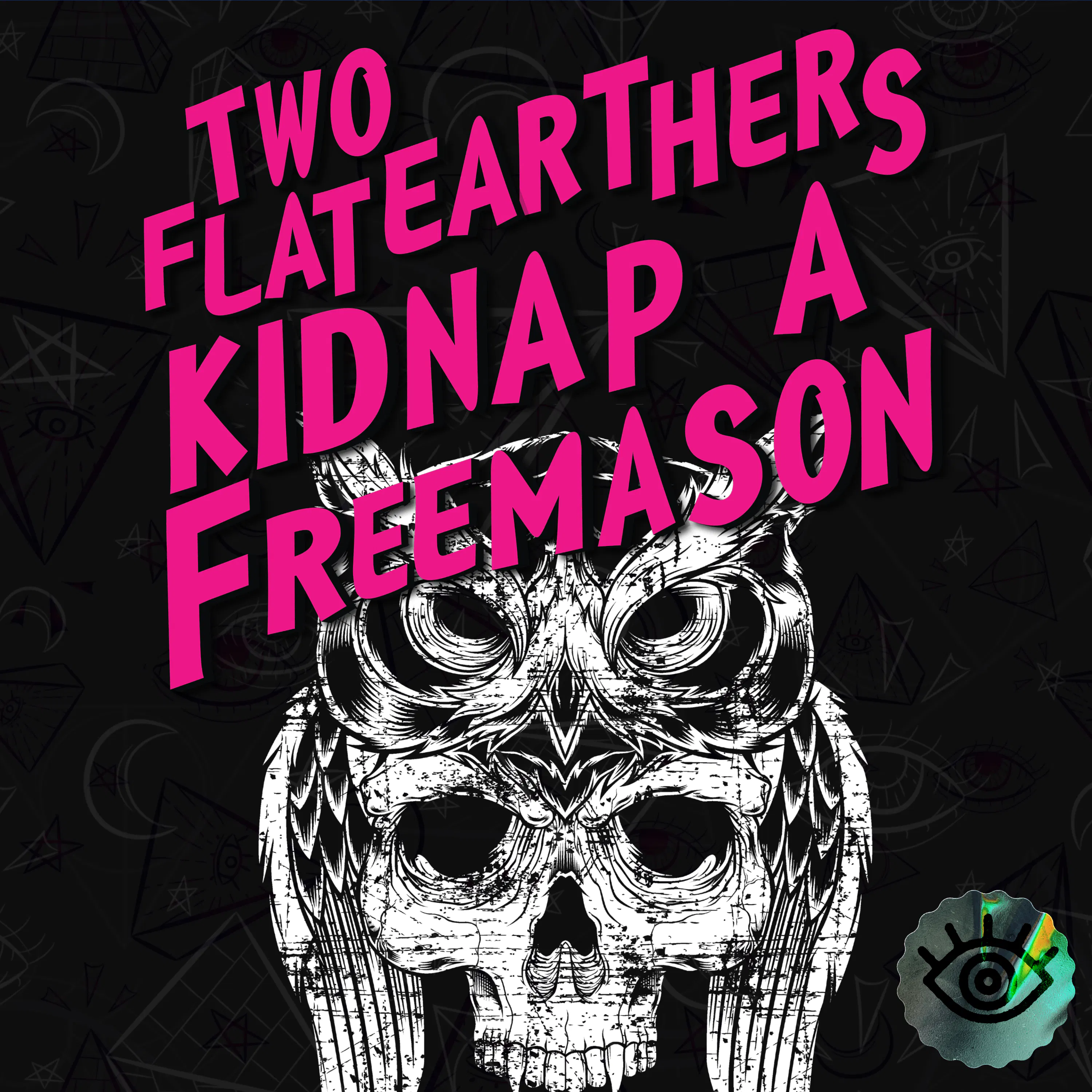 Two Flat Earthers Kidnap a Freemason, Episode 15: Multilevel Malevolence