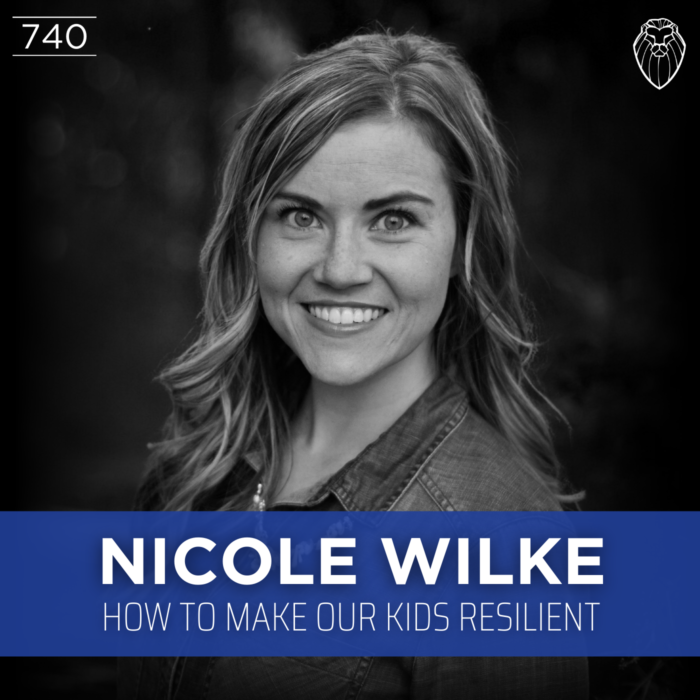 NICOLE WILKE | How to Make Our Kids Resilient (Ep. 740)