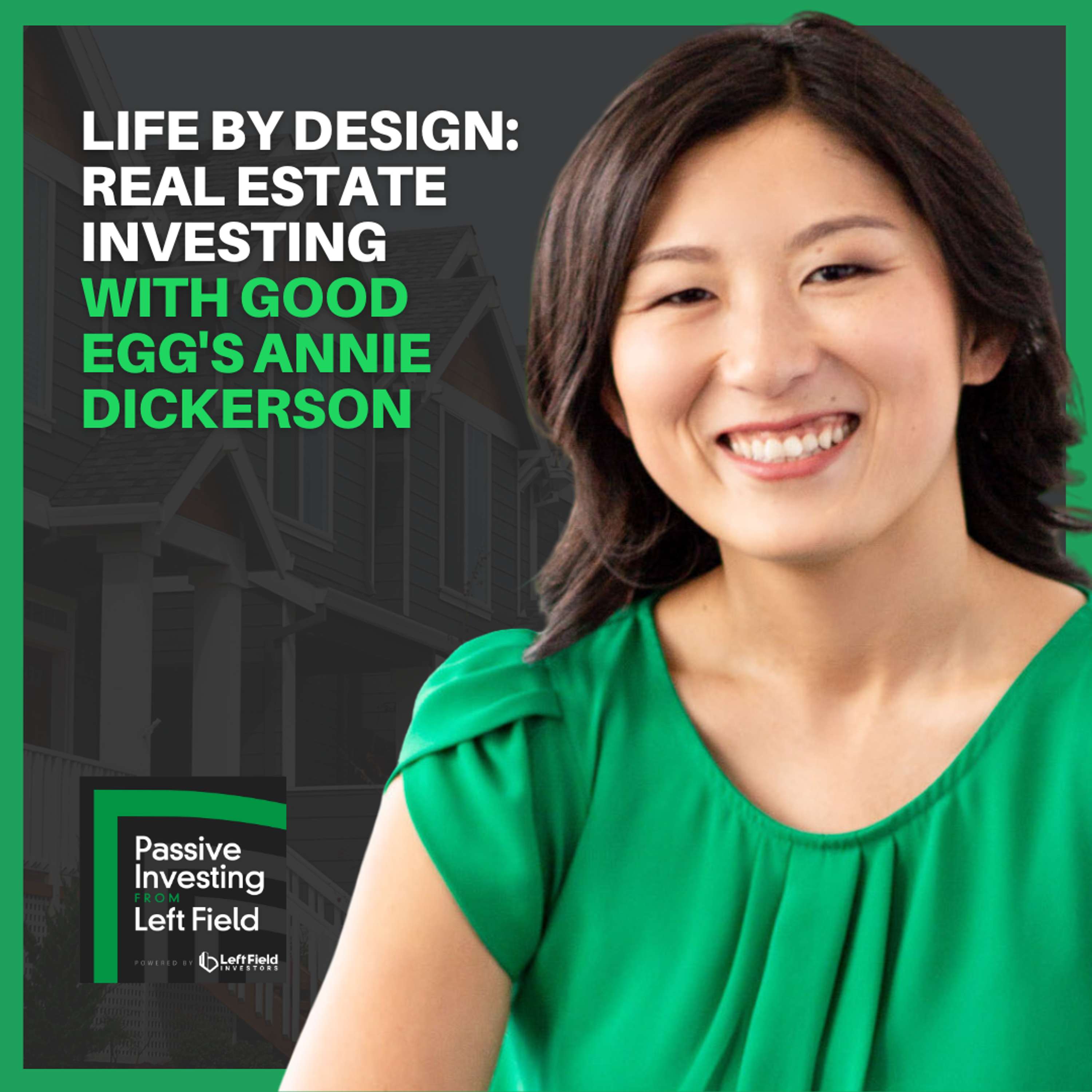 179: Life by Design: Real Estate Investing with Good Egg's Annie Dickerson