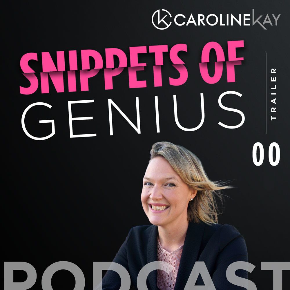 Snippets of Genius with Caroline Kay