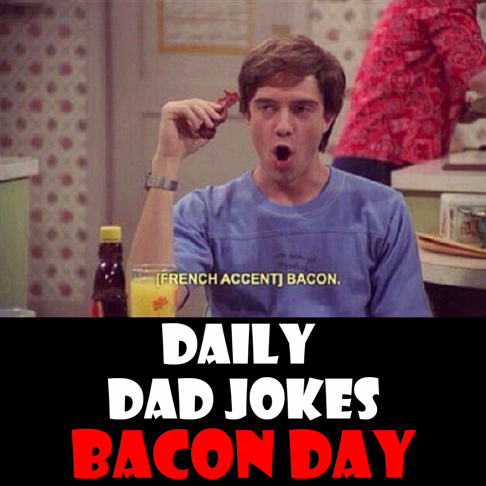 National Bacon Day! 17 crispy dad jokes! 30 December 2025