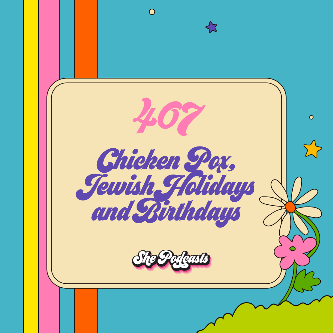 407 Chicken Pox, Jewish Holidays and Birthdays