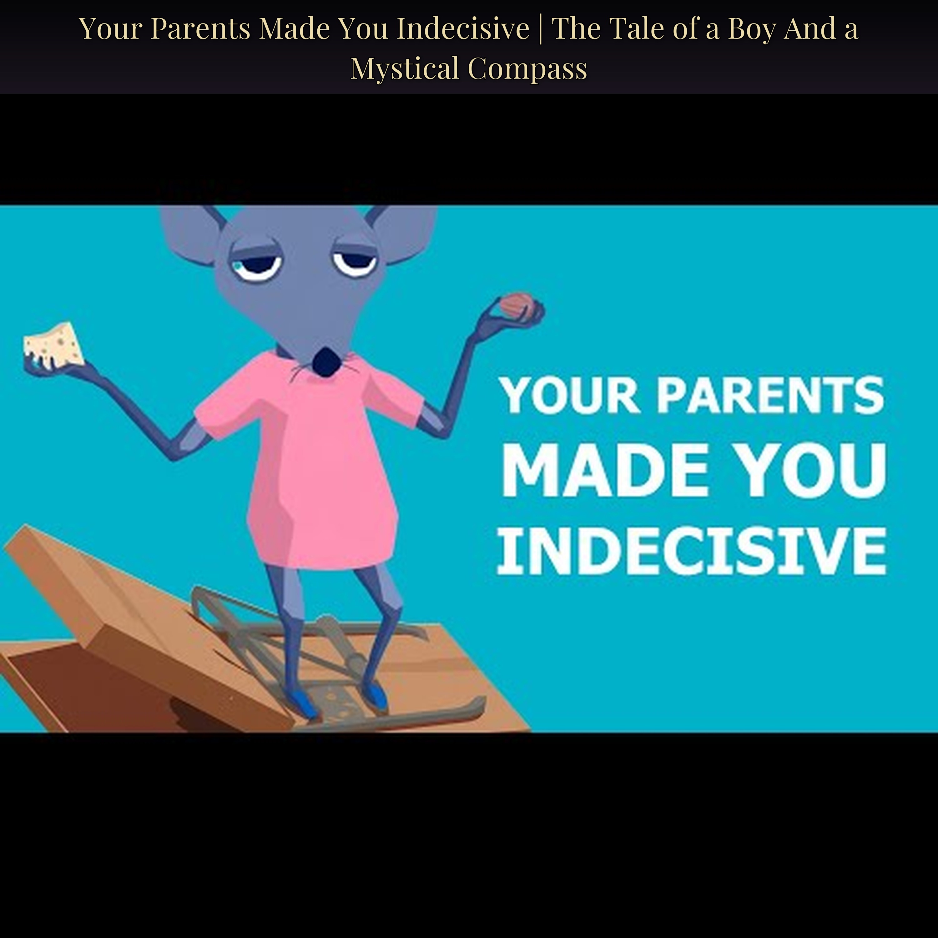Your Parents Made You Indecisive | The Tale of a Boy And a Mystical Compass