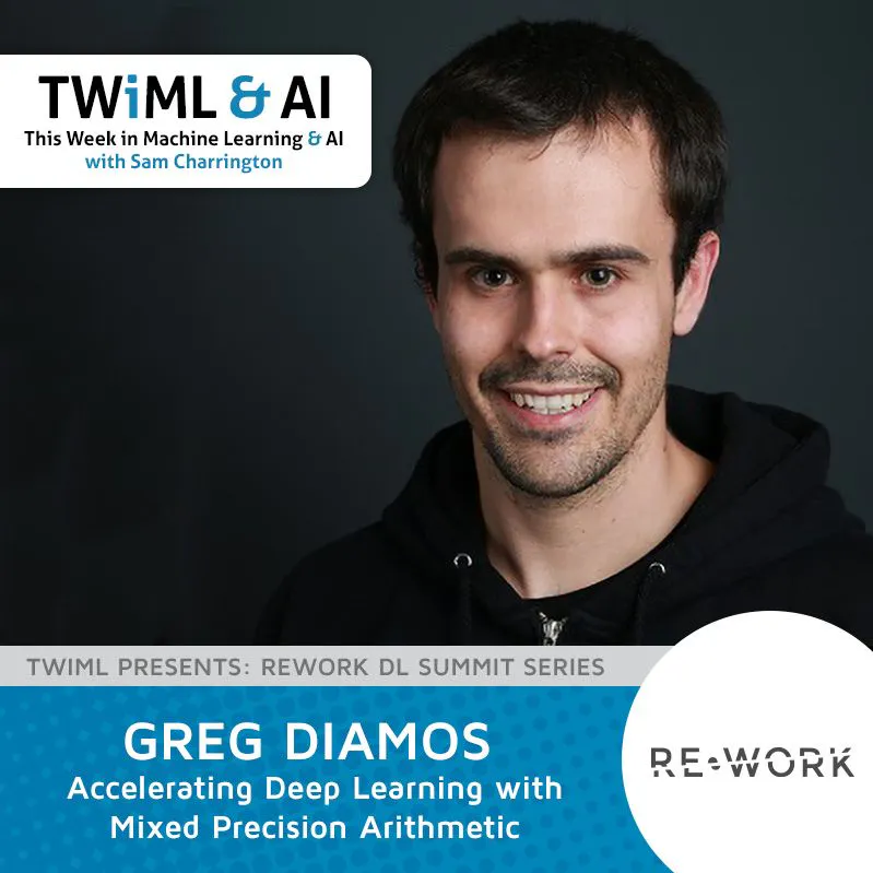 Accelerating Deep Learning with Mixed Precision Arithmetic with Greg Diamos - TWiML Talk #97 Episode cover