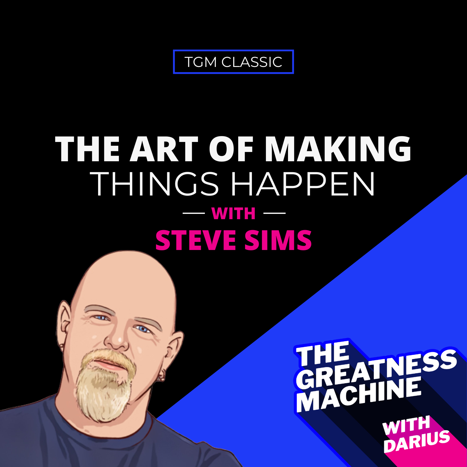 TGM Classic | Steve Sims | The Art of Making Things Happen episode artwork