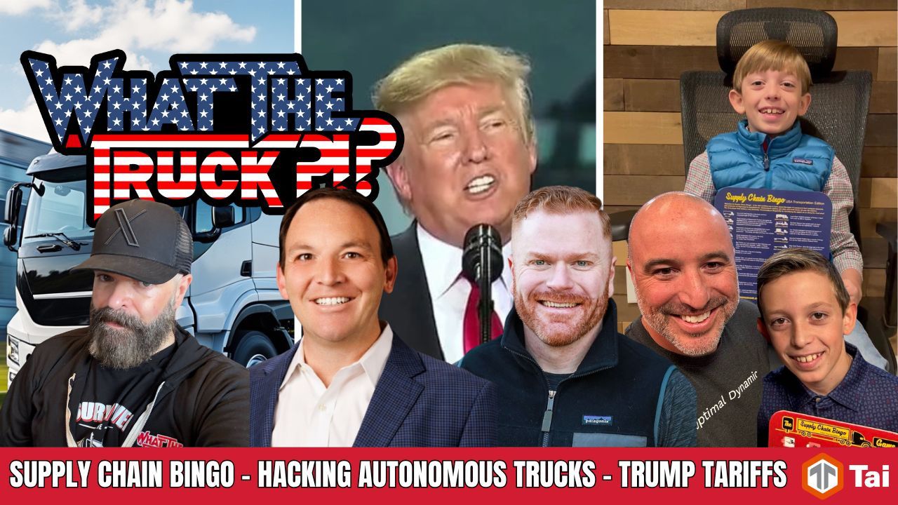 WHAT THE TRUCK?!? EP788 Supply Chain Bingo; Trump’s tariff threat; hacking autonomous trucks