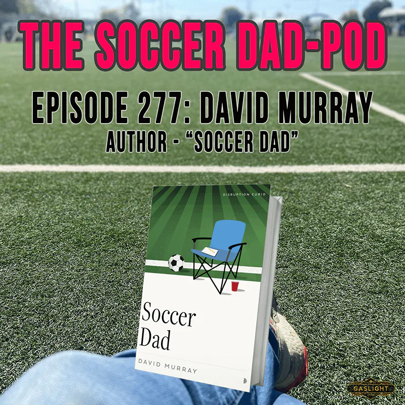 Ep. 277: David Murray | Soccer Dad episode artwork