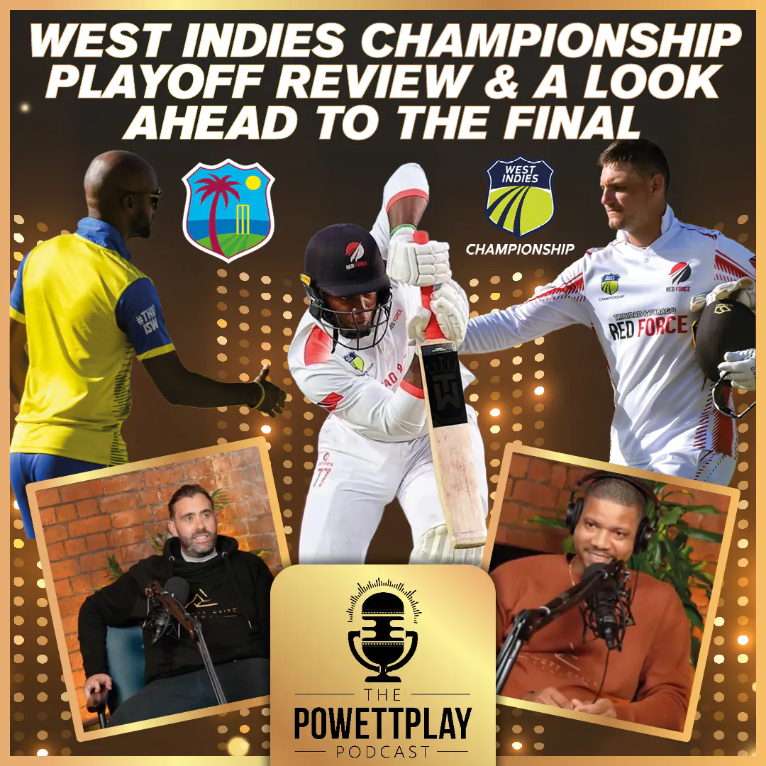 West Indies Championship Playoff Review & A Look Ahead To The Final | PowettPlay Podcast episode artwork