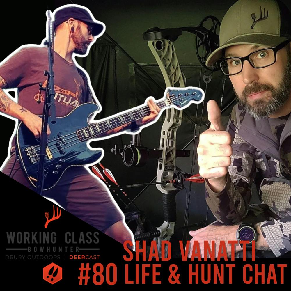 Ep 80 | Life & Hunting Chat with Shad Vanatti -Working Class On DeerCast