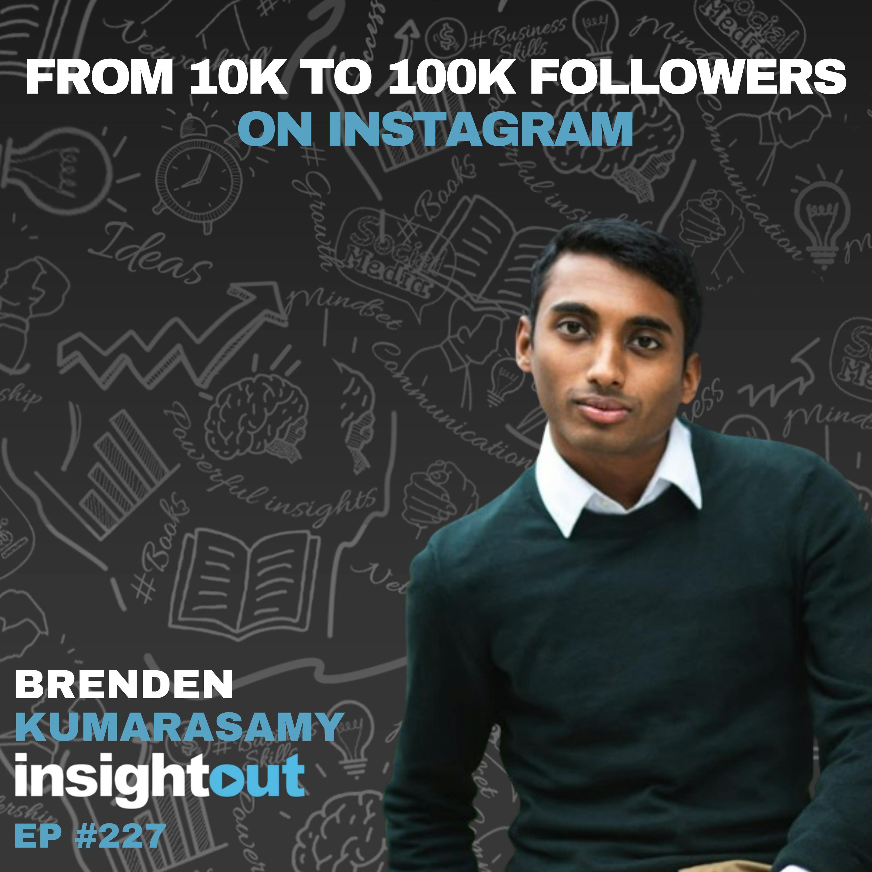 From 10k to 100k Followers on Instagram with Brenden Kumarasamy