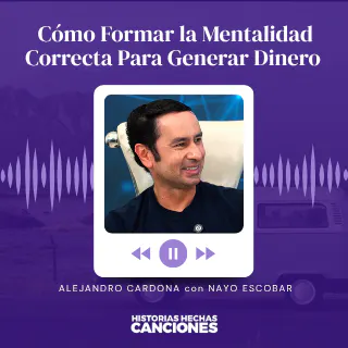 Cómo Formar la Mentalidad Correcta Para Generar Dinero - Alejandro Cardona con Nayo Escobar episode artwork