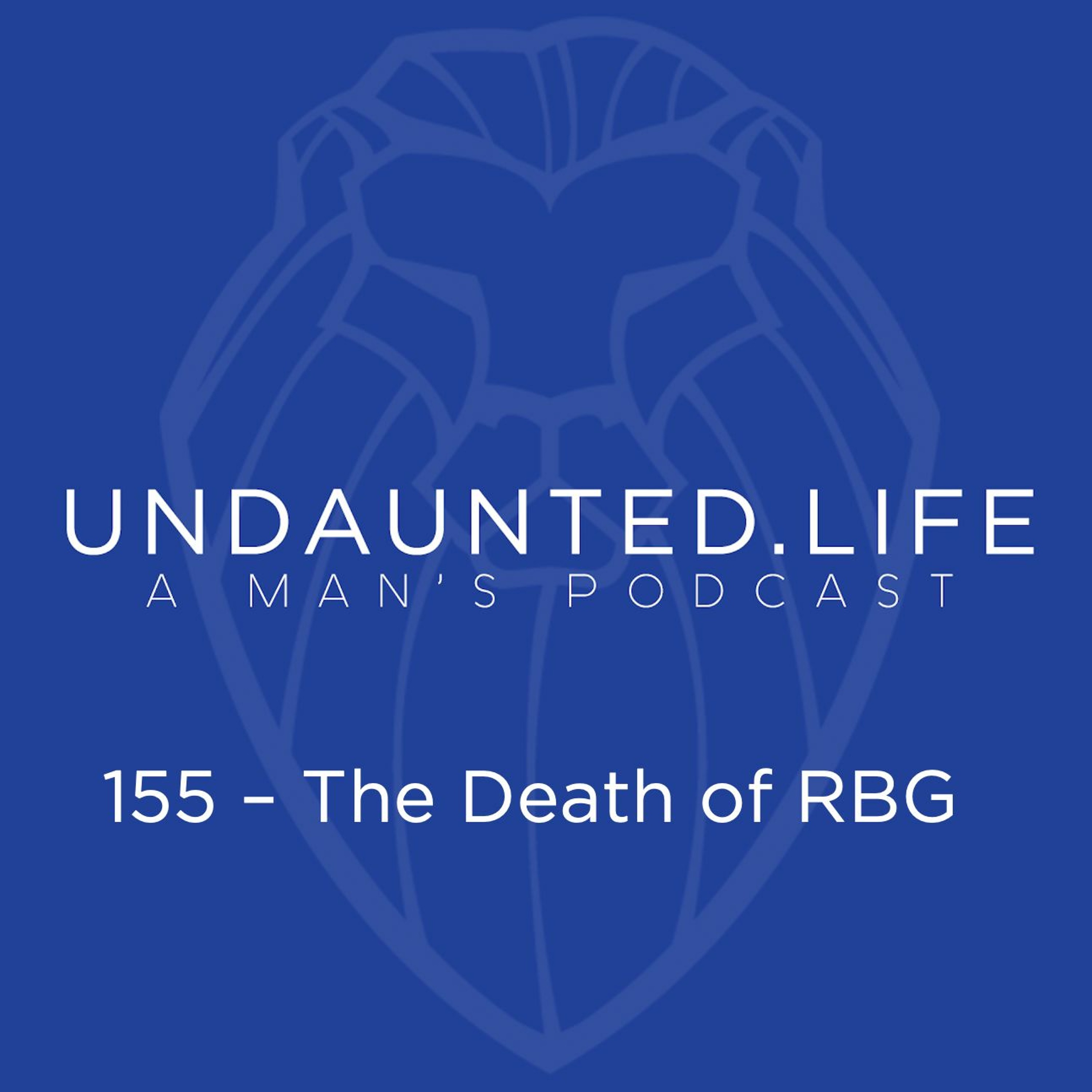 155 - The Death Of RBG