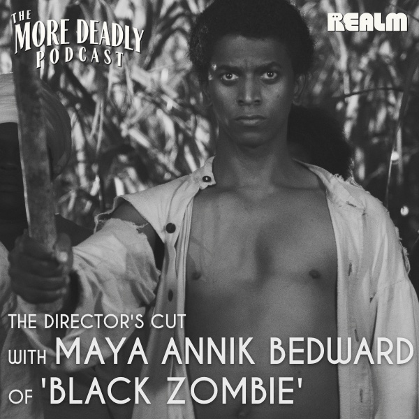 More Deadly: The Director’s Cut with Maya Annik Bedward of ‘Black Zombie’