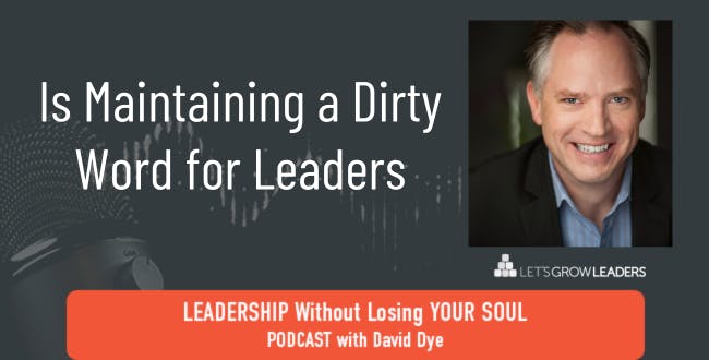 Is Maintaining a Dirty Word for Leaders