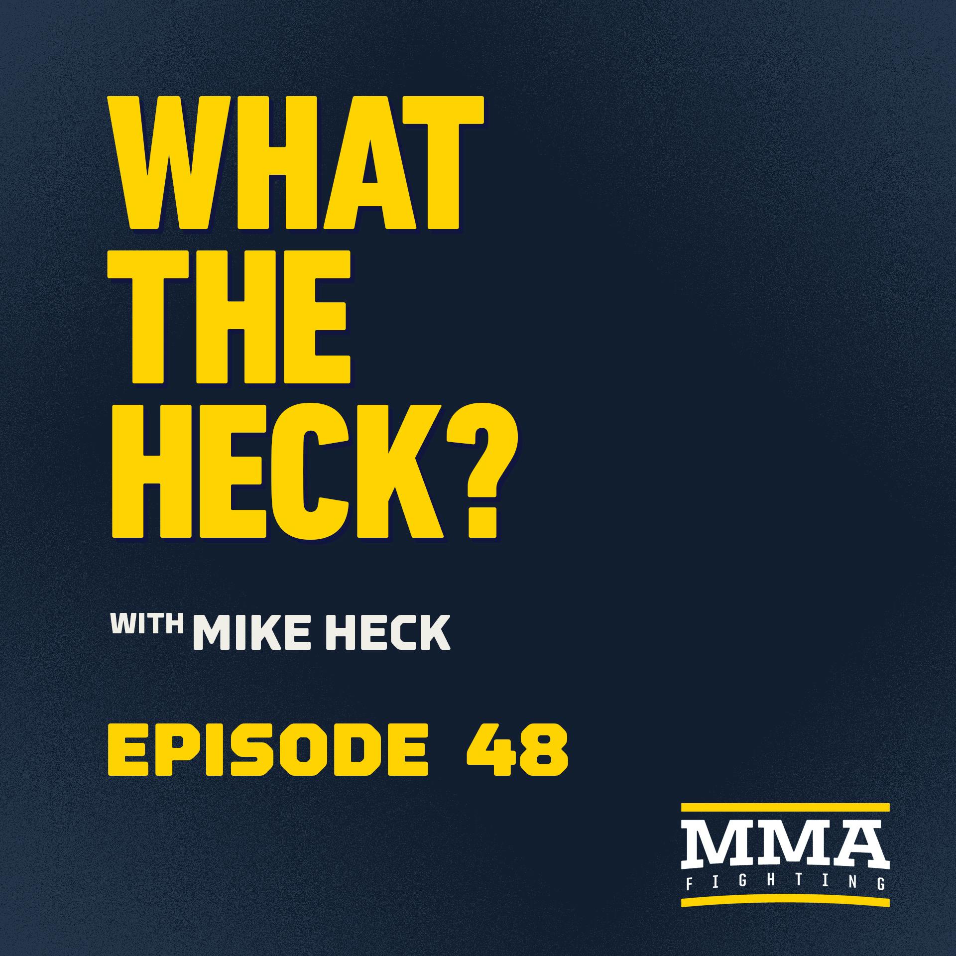 What the Heck: Episode 48 | Max Holloway, Jon Anik, Julian Erosa & Kaitlin Young