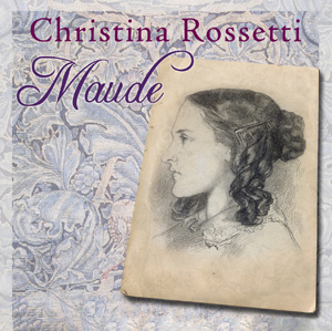 Maude by Christina Rossetti ~ Full Audiobook