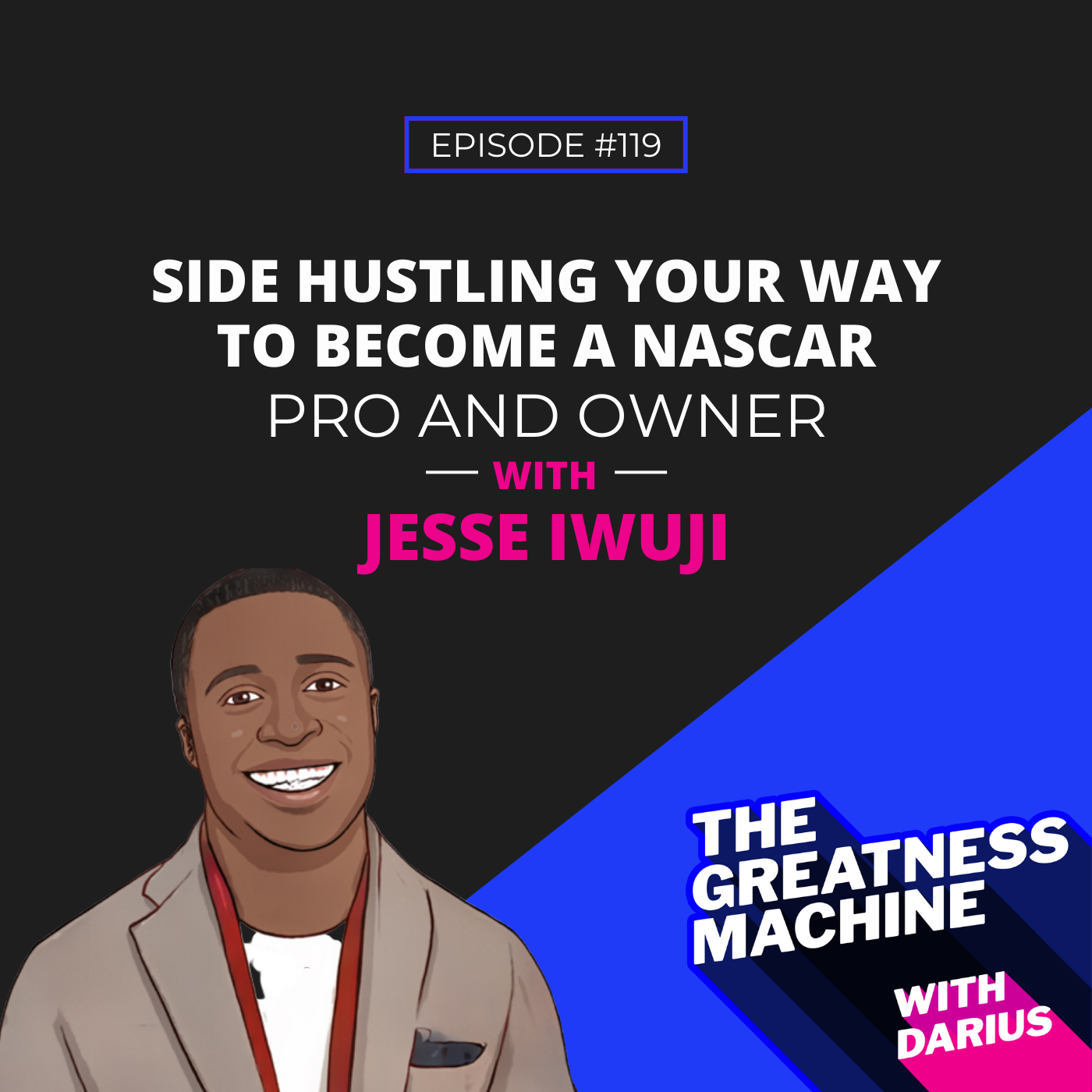 119 | Jesse Iwuji | Side Hustling Your Way to Become a NASCAR Pro and Owner episode artwork